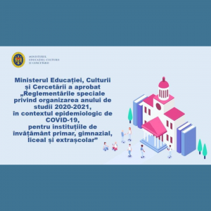 Ministerul Educației, Culturii și Cercetării a aprobat Reglementările speciale privind organizarea anului de studii 2020-2021, în contextul epidemiologic de COVID-19, pentru instituțiile de învățământ primar, gimnazial, liceal și extrașcolar