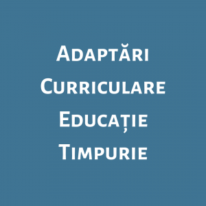 Adaptări Curriculare Educație Timpurie