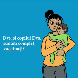 Dvs. și copilul Dvs. sunteți complet vaccinați?
