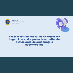 A fost modificat modul de finanțare din bugetul de stat a proiectelor culturale desfășurate de organizațiile necomerciale