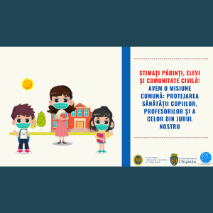 Stimați părinți, elevi și comunitate civilă! Avem o misiune comună: protejarea sănătății copiilor, profesorilor și la cei din jurul nostru.