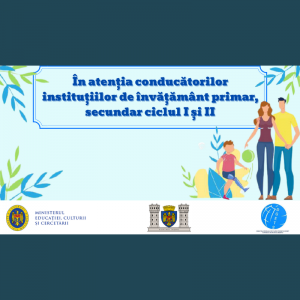 În atenția conducătorilor instituțiilor de învățământ primar, secundar ciclul I și II