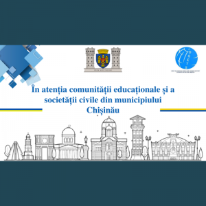 În atenția comunității educaționale și a societății civile din municipiului Chișinău