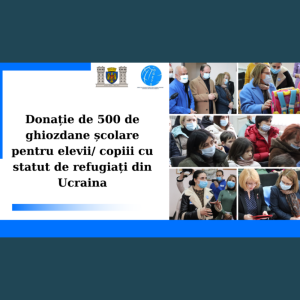 Donație de 500 de ghiozdane școlare pentru elevii/ copiii cu statut de refugiați din Ucraina
