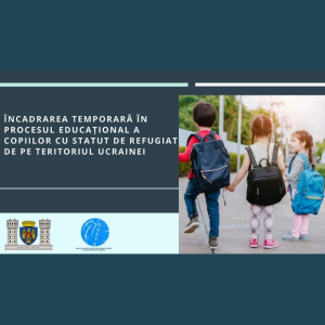 Încadrarea temporară în procesul educațional a copiilor cu statut de refugiat de pe teritoriul Ucrainei