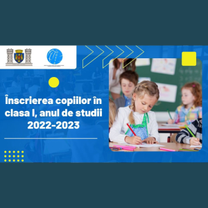 Înscrierea copiilor în clasa I, anul de studii 2022-2023