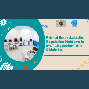 Primul SmartLab din Republica Moldova va fi inaugurat în Instituția Publică Liceul Teoretic „Hyperion”