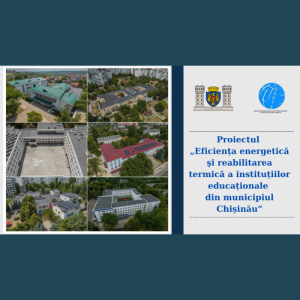Proiectul „Eficiența energetică şi reabilitarea termică a instituțiilor educaționale din municipiul Chișinău”