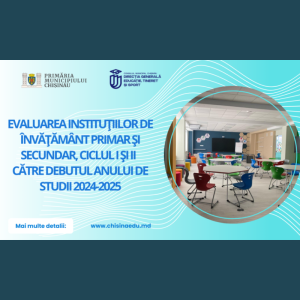 Evaluarea instituțiilor de învățământ primar și secundar, ciclul I și II către debutul anului de studii 2024-2025